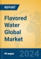 Flavored Water Global Market Insights 2024, Analysis and Forecast to 2029, by Manufacturers, Regions, Technology, Application, Product Type - Product Thumbnail Image