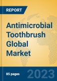 Antimicrobial Toothbrush Global Market Insights 2023, Analysis and Forecast to 2028, by Manufacturers, Regions, Technology, Application, Product Type- Product Image