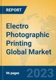 Electro Photographic Printing Global Market Insights 2023, Analysis and Forecast to 2028, by Manufacturers, Regions, Technology, Product Type- Product Image