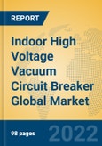 Indoor High Voltage Vacuum Circuit Breaker Global Market Insights 2022, Analysis and Forecast to 2027, by Manufacturers, Regions, Technology, Application, Product Type- Product Image