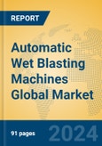 Automatic Wet Blasting Machines Global Market Insights 2024, Analysis and Forecast to 2029, by Manufacturers, Regions, Technology, Application, Product Type- Product Image