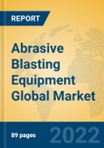 Abrasive Blasting Equipment Global Market Insights 2022, Analysis and Forecast to 2027, by Manufacturers, Regions, Technology, Application, Product Type- Product Image