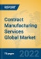 Contract Manufacturing Services Global Market Insights 2022, Analysis and Forecast to 2027, by Market Participants, Regions, Technology, Product Type - Product Image