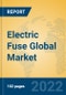 Electric Fuse Global Market Insights 2022, Analysis and Forecast to 2027, by Manufacturers, Regions, Technology, Application, Product Type - Product Image