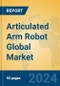 Articulated Arm Robot Global Market Insights 2022, Analysis and Forecast to 2027, by Manufacturers, Regions, Technology, Application, Product Type - Product Image