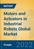 Motors and Actuators in Industrial Robots Global Market Insights 2022, Analysis and Forecast to 2027, by Manufacturers, Regions, Technology, Application, Product Type- Product Image