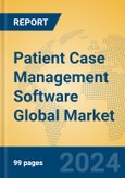 Patient Case Management Software Global Market Insights 2024, Analysis and Forecast to 2029, by Market Participants, Regions, Technology, Application- Product Image