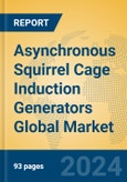 Asynchronous Squirrel Cage Induction Generators Global Market Insights 2024, Analysis and Forecast to 2029, by Manufacturers, Regions, Technology, Application, Product Type- Product Image