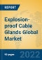 Explosion-proof Cable Glands Global Market Insights 2022, Analysis and Forecast to 2027, by Manufacturers, Regions, Technology, Application - Product Image