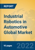 Industrial Robotics in Automotive Global Market Insights 2022, Analysis and Forecast to 2027, by Manufacturers, Regions, Technology- Product Image