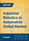 Industrial Robotics in Automotive Global Market Insights 2022, Analysis and Forecast to 2027, by Manufacturers, Regions, Technology - Product Thumbnail Image