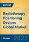 Radiotherapy Positioning Devices Global Market Insights 2022, Analysis and Forecast to 2027, by Manufacturers, Regions, Technology, Application - Product Image