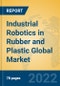 Industrial Robotics in Rubber and Plastic Global Market Insights 2022, Analysis and Forecast to 2027, by Manufacturers, Regions, Technology, Application - Product Thumbnail Image