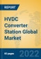 HVDC Converter Station Global Market Insights 2022, Analysis and Forecast to 2027, by Manufacturers, Regions, Technology, Product Type - Product Image