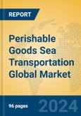 Perishable Goods Sea Transportation Global Market Insights 2024, Analysis and Forecast to 2029, by Manufacturers, Regions, Technology, Application- Product Image