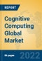 Cognitive Computing Global Market Insights 2022, Analysis and Forecast to 2027, by Market Participants, Regions, Technology, Application, Product Type - Product Thumbnail Image