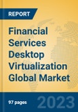 Financial Services Desktop Virtualization Global Market Insights 2023, Analysis and Forecast to 2028, by Market Participants, Regions, Technology, Application, Product Type- Product Image