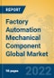 Factory Automation Mechanical Component Global Market Insights 2022, Analysis and Forecast to 2027, by Market Participants, Regions, Technology - Product Thumbnail Image
