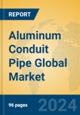 Aluminum Conduit Pipe Global Market Insights 2024, Analysis and Forecast to 2029, by Manufacturers, Regions, Technology, Application- Product Image
