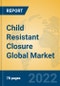 Child Resistant Closure Global Market Insights 2022, Analysis and Forecast to 2027, by Manufacturers, Regions, Technology, Application - Product Image