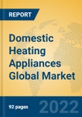 Domestic Heating Appliances Global Market Insights 2022, Analysis and Forecast to 2027, by Manufacturers, Regions, Technology, Application, Product Type- Product Image