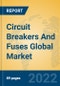 Circuit Breakers And Fuses Global Market Insights 2022, Analysis and Forecast to 2027, by Manufacturers, Regions, Technology, Product Type - Product Image