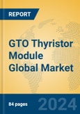 GTO Thyristor Module Global Market Insights 2023, Analysis and Forecast to 2028, by Manufacturers, Regions, Technology, Application, Product Type- Product Image