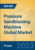 Pressure Sandblasting Machine Global Market Insights 2023, Analysis and Forecast to 2028, by Manufacturers, Regions, Technology, Application, Product Type- Product Image