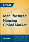 Manufactured Housing Global Market Insights 2022, Analysis and Forecast to 2027, by Manufacturers, Regions, Technology, Application, Product Type- Product Image