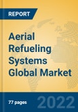 Aerial Refueling Systems Global Market Insights 2022, Analysis and Forecast to 2027, by Manufacturers, Regions, Technology, Application- Product Image