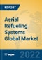Aerial Refueling Systems Global Market Insights 2022, Analysis and Forecast to 2027, by Manufacturers, Regions, Technology, Application - Product Image