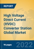 High Voltage Direct Current (HVDC) Converter Station Global Market Insights 2022, Analysis and Forecast to 2027, by Manufacturers, Regions, Technology, Application- Product Image
