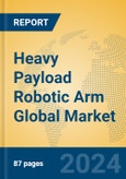 Heavy Payload Robotic Arm Global Market Insights 2024, Analysis and Forecast to 2029, by Manufacturers, Regions, Technology, Application- Product Image
