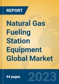 Natural Gas Fueling Station Equipment Global Market Insights 2023, Analysis and Forecast to 2028, by Manufacturers, Regions, Technology, Application, Product Type- Product Image