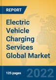 Electric Vehicle Charging Services Global Market Insights 2022, Analysis and Forecast to 2027, by Manufacturers, Regions, Technology, Application, Product Type- Product Image