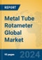 Metal Tube Rotameter Global Market Insights 2023, Analysis and Forecast to 2028, by Manufacturers, Regions, Technology, Application, Product Type - Product Image