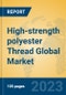 High-strength polyester Thread Global Market Insights 2022, Analysis and Forecast to 2027, by Manufacturers, Regions, Technology, Application, Product Type - Product Thumbnail Image