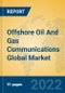 Offshore Oil And Gas Communications Global Market Insights 2022, Analysis and Forecast to 2027, by Manufacturers, Regions, Technology, Application, Product Type - Product Image