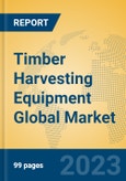 Timber Harvesting Equipment Global Market Insights 2023, Analysis and Forecast to 2028, by Manufacturers, Regions, Technology, Application, Product Type- Product Image
