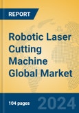 Robotic Laser Cutting Machine Global Market Insights 2023, Analysis and Forecast to 2028, by Manufacturers, Regions, Technology, Application, Product Type- Product Image