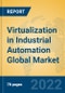 Virtualization in Industrial Automation Global Market Insights 2022, Analysis and Forecast to 2027, by Market Participants, Regions, Technology, Application, Product Type - Product Thumbnail Image