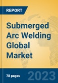 Submerged Arc Welding Global Market Insights 2023, Analysis and Forecast to 2028, by Manufacturers, Regions, Technology, Application, Product Type- Product Image