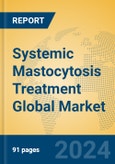 Systemic Mastocytosis Treatment Global Market Insights 2024, Analysis and Forecast to 2029, by Manufacturers, Regions, Technology, Application- Product Image