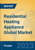 Residential Heating Appliance Global Market Insights 2023, Analysis and Forecast to 2028, by Manufacturers, Regions, Technology, Application, Product Type- Product Image