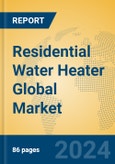 Residential Water Heater Global Market Insights 2023, Analysis and Forecast to 2028, by Manufacturers, Regions, Technology, Application, Product Type- Product Image