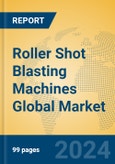 Roller Shot Blasting Machines Global Market Insights 2024, Analysis and Forecast to 2029, by Manufacturers, Regions, Technology, Application, Product Type- Product Image