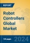 Robot Controllers Global Market Insights 2023, Analysis and Forecast to 2028, by Manufacturers, Regions, Technology, Product Type - Product Image