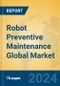 Robot Preventive Maintenance Global Market Insights 2024, Analysis and Forecast to 2029, by Market Participants, Regions, Technology, Application, and Product Type - Product Image