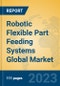 Robotic Flexible Part Feeding Systems Global Market Insights 2023, Analysis and Forecast to 2028, by Manufacturers, Regions, Technology, Application, Product Type - Product Image