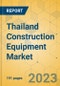 Thailand Construction Equipment Market - Strategic Assessment & Forecast 2023-2029 - Product Thumbnail Image
